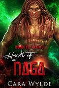 Heart of a Naga: A Sci-Fi Monster Romance  (Monster Hearts) by Cara Wylde