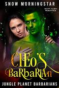 Cleo's Barbarian: Sci-fi alien romance (Jungle planet barbarians #2) by Snow Morningstar