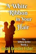 A White Ribbon in Your Hair by Susan Geveden Fisher