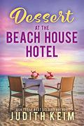 Dessert at The Beach House Hotel (Beach House Hotel #6) by Judith S. Keim