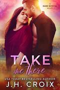 Take Me There by J.H. Croix