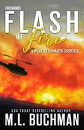 Flash of Fire: a wildfire firefighter romantic suspense (Firehawks #4) by M.L. Buchman