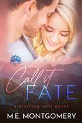Call it Fate: A Sterling Mill Novel (Sterling Mill #1) by M.E. Montgomery