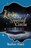 Love in the Squared Circle by Heather Greer