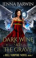 Dark Wine at the Grave (A Hill Vampire Novel #7) by Jenna Barwin