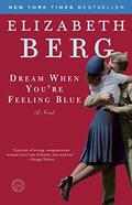 Dream When You're Feeling Blue by Elizabeth Berg