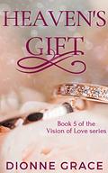 Heaven's Gift (The Vision Of Love #5) by Dionne Grace
