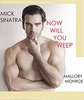 Mick Sinatra 6: Now Will You Weep by Mallory Monroe
