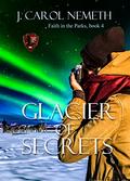 Glacier of Secrets (Faith in the Parks #4) by J. Carol Nemeth