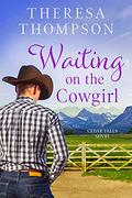 Waiting On the Cowgirl: A Montgomery Brothers Novel (Cedar Falls #3) by Theresa Thompson
