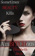 AmBITCHous: Sometimes BEAUTY Kills by Scerina Elizabeth