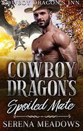 Cowboy Dragon's Spoiled Mate:  (Cowboy Dragon's Inn) by Serena Meadows