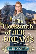 The Clocksmith of Her Dreams: A Historical Western Romance Book by Ellen Knightley