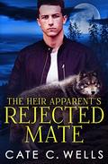 The Heir Apparent's Rejected Mate by Cate C. Wells