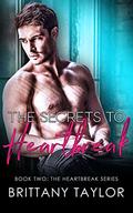 The Secrets To Heartbreak (Heartbreak #2) by Brittany Taylor