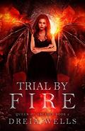 Trial By Fire by Dreia Wells