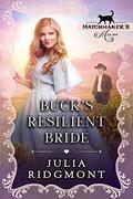 Buck's Resilient Bride: Matchmaker's Mix-Up Book 18 by Julia Ridgmont