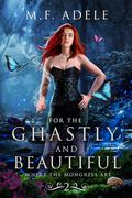 For the Ghastly and Beautiful: Where the Mongrels Are (Where They Are #2) by M.F. Adele