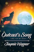 Outcast's Song (Sing For Me #2) by Jaymie Wagner
