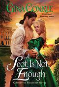 A Scot Is Not Enough (Scottish Treasures #2) by Gina Conkle
