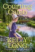 Courting Caleb (Amish Mail Order Grooms #2) by Kelly Long