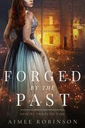 Forged by the Past (Spirits Through Time #3) by Aimee Robinson