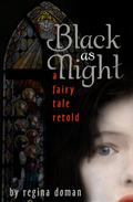 Black as Night: A Fairy Tale Retold  (The Fairy Tale Novels) by Regina Doman