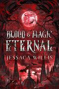 Blood & Magic Eternal (Blood & Magic Eternal #1) by Jessaca Willis