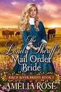 The Lonely Sheriff’s Mail Order Bride (Birch River Brides #2) by Amelia Rose