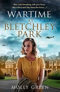 Wartime at Bletchley Park (The Bletchley Park Girls #1) by Molly Green