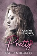 Pretty (Queens of Disaster #1) by Katelyn Beckett