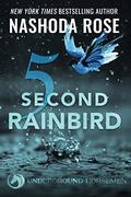 Five Second Rainbird (Underground Horsemen #1) by Nashoda Rose