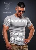 Shadows (Bound by Loyalty, Honor, Truth #3) by Karen Kelley