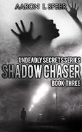 Shadow Chaser (Undeadly Secrets #3) by Aaron L. Speer