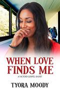 When Love Finds Me (Victory Gospel Short #3) by Tyora Moody