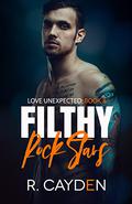 Filthy Rock Stars (Love Unexpected #3) by R. Cayden