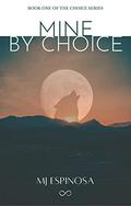 Mine By Choice by M.J. Espinosa