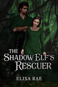 The Shadow Elf's Rescuer (Elves of Eldarlan #2) by Elisa Rae