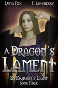 A Dragon's Lament (By Dragon’s Light #3) by Luna Fox