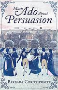 Much Ado About Persuasion by Barbara Cornthwaite