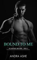 Bound To Me (The Bedford Brothers #2) by Andra Ashe