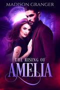 The Rising of Amelia by Madison Granger