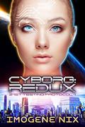 Cyborg: Redux (21st Testing Protocol #1) by Imogene Nix