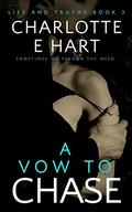 A Vow To Chase (Lies And Truths Trilogy #3) by Charlotte E. Hart