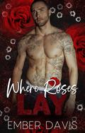 Where Roses Lay by Ember Davis