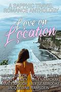Love on Location: A Sapphic Travel Romance Anthology by Margaux Fox