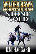 Wilder Hawk: Mountain Man: Stone Cold: A Mountain Man Adventure by D.M. Haggard
