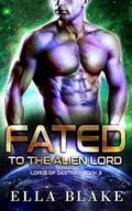 Fated to the Alien Lord by Ella Blake
