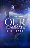Our Teammate (Ice League #3) by S.C. Kate