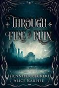 Through Fire and Ruin (Through Fire and Ruin #1) by Jennifer Becker
